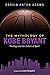 The Mythology of Kobe Bryan...