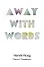 Away With Words: Poems & Tr...