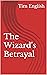 The Wizard's Betrayal by Tim English