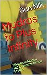 Mudras to Plus Infinity: Miracles of Mudras and its benefits for you to start (Mudras Miracles) Mudras to Plus Infinity: Miracles of Mudras and its benefits for you to start (Mudras Miracles)
