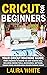 Cricut for Beginners by Laura White