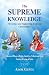 The Supreme Knowledge: The Science and Engineering of Life and Consciousness (Essence of Bhagavad Gita, Samkhya, Vedanta and Yoga: Timeless Wisdom of India)