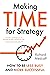 Making TIME for Strategy: How to be less busy and more successful
