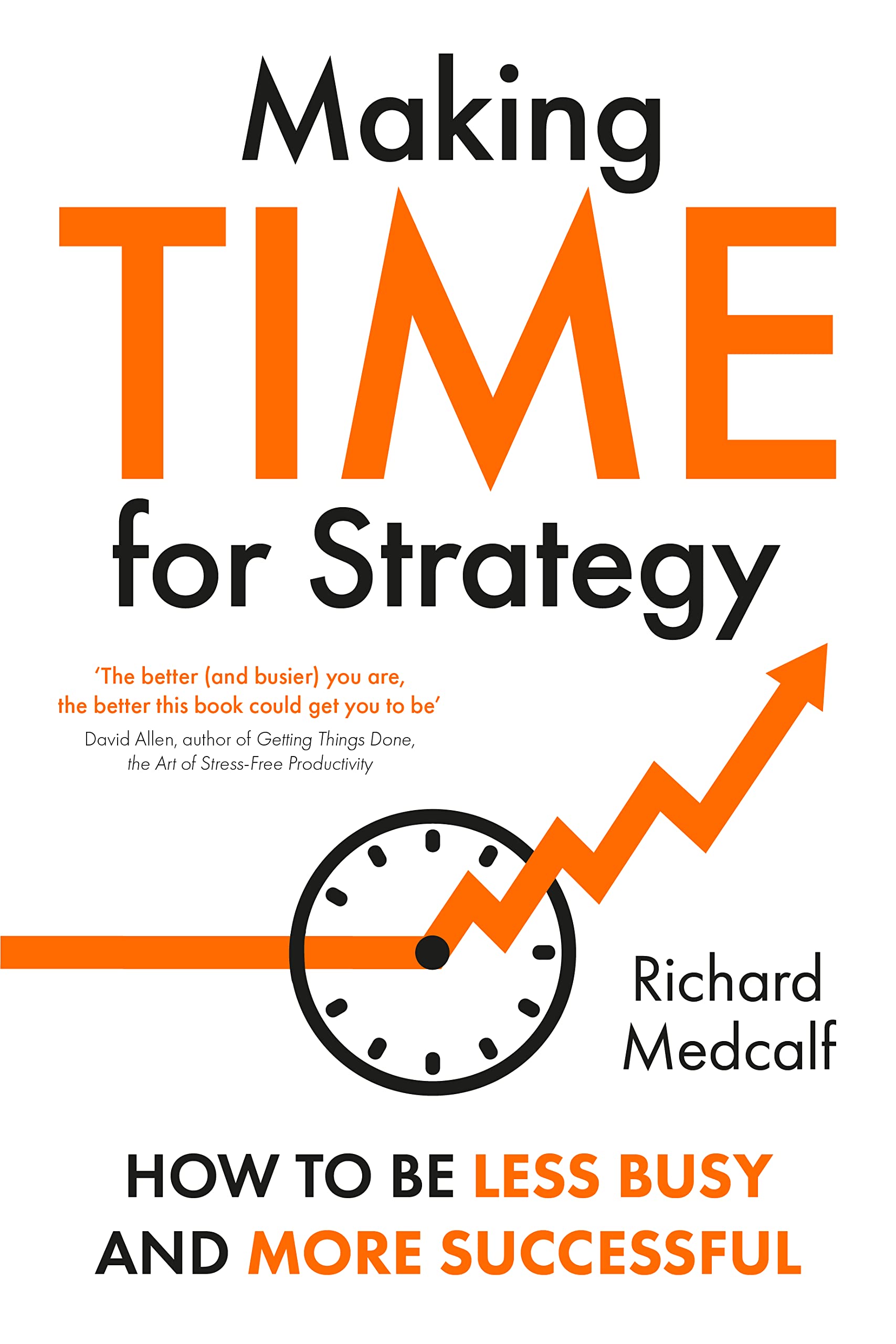 Making TIME for Strategy: How to be less busy and more successful (Kindle Edition)