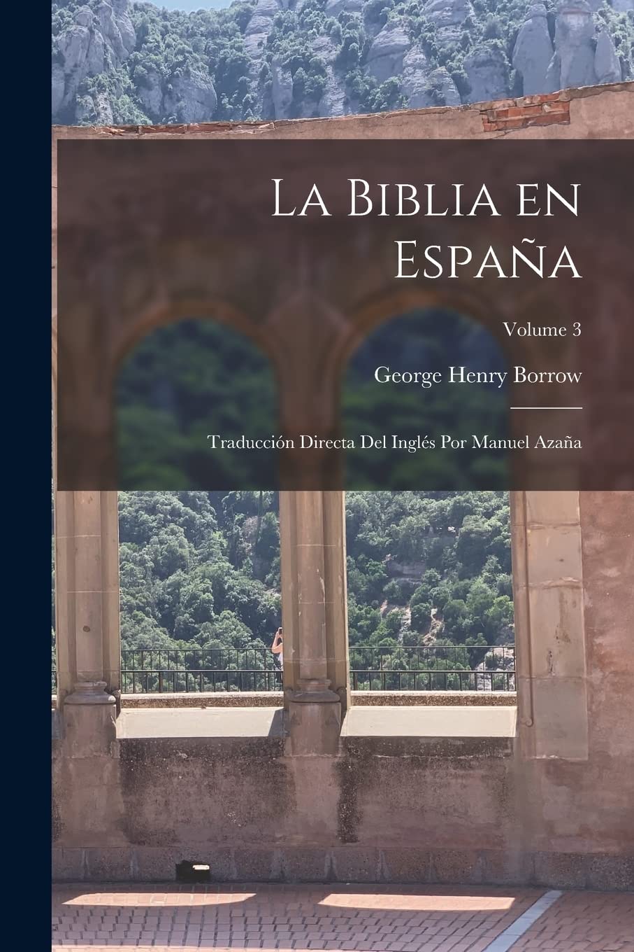 La Biblia en España; traducción directa del Inglés por Manuel Azaña; Volume 3 (Spanish Edition)