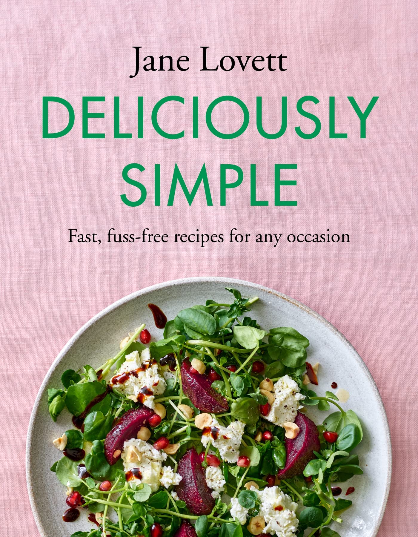 Deliciously Simple: Fast, fuss-free recipes for any occasion (Kindle Edition)