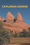 Exploring Sedona: A Local's Guide to the Best Arizona Hiking, Mountain Biking, Vortexes & Sightseeing