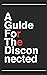 RE: A Guide For The Disconnected