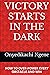 VICTORY STARTS IN THE DARK: HOW TO OVER-POWER EVERY OBSTACLE AND WIN