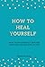 How to heal yourself