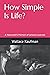 How Simple Is Life? by Wallace Vickers Kaufman