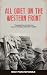 All Quiet on the Western Front by Erich Maria Remarque All Quiet on the Western Front by Erich Maria Remarque
