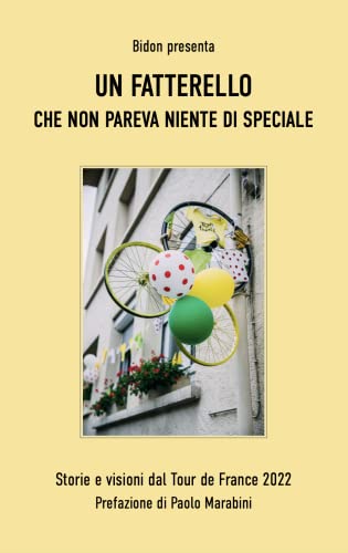 Un fatterello che non pareva niente di speciale: Storie e visioni dal Tour de France 2022