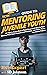 HowExpert Guide to Mentoring Juvenile Youth: 101 Tips to Learn How to Build Trust with Your At-Risk Mentee, Find Their Purpose and Passions, and Guide Them to a Better Future