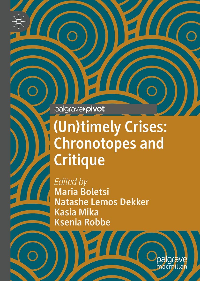 (Un)timely Crises: Chronotopes and Critique (Palgrave Studies in Globalization, Culture and Society)