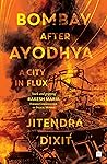 Bombay after Ayodhya : A City in Flux Bombay after Ayodhya : A City in Flux