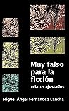 Book cover for Muy falso para la ficción: relatos ajustados