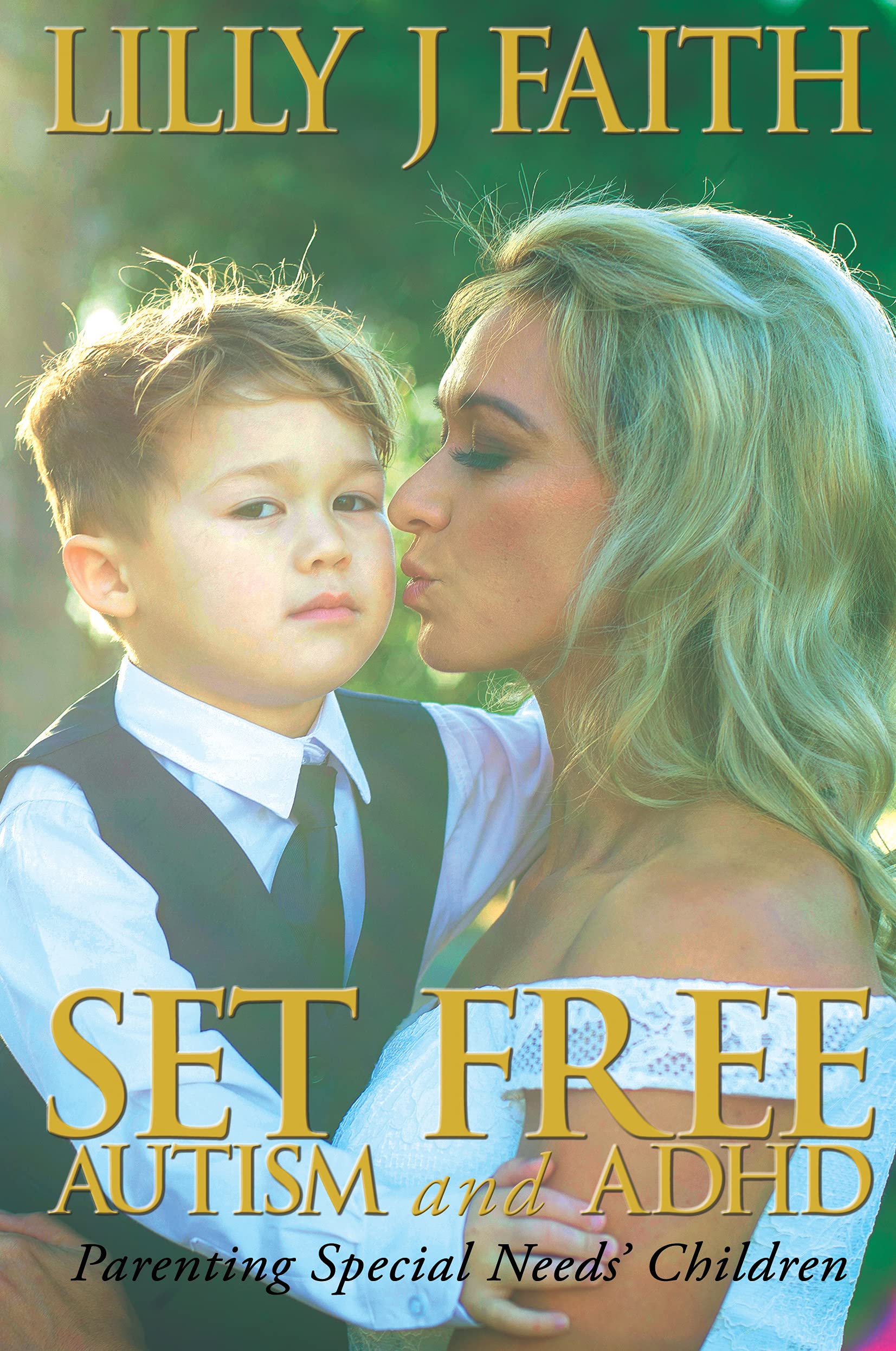 SET FREE AUTISM and ADHD: Parenting Special Needs’ Children (Kindle Edition)