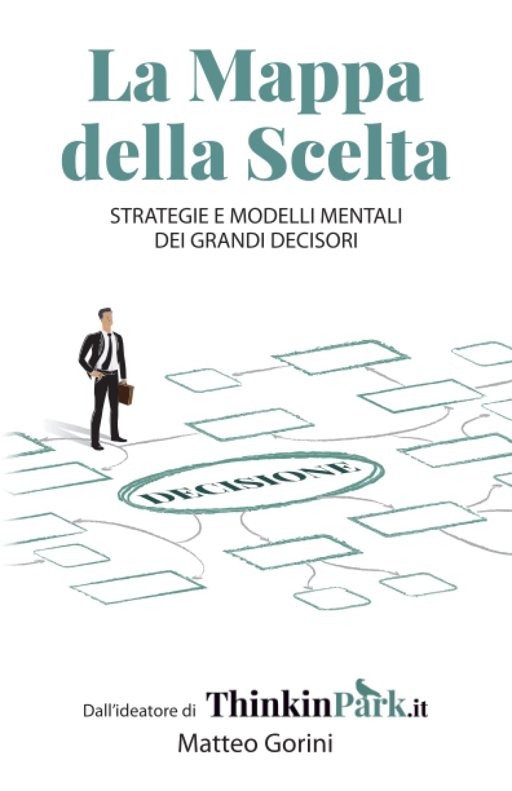 La mappa della scelta: Strategie e modelli mentali dei grandi decisori (Paperback)
