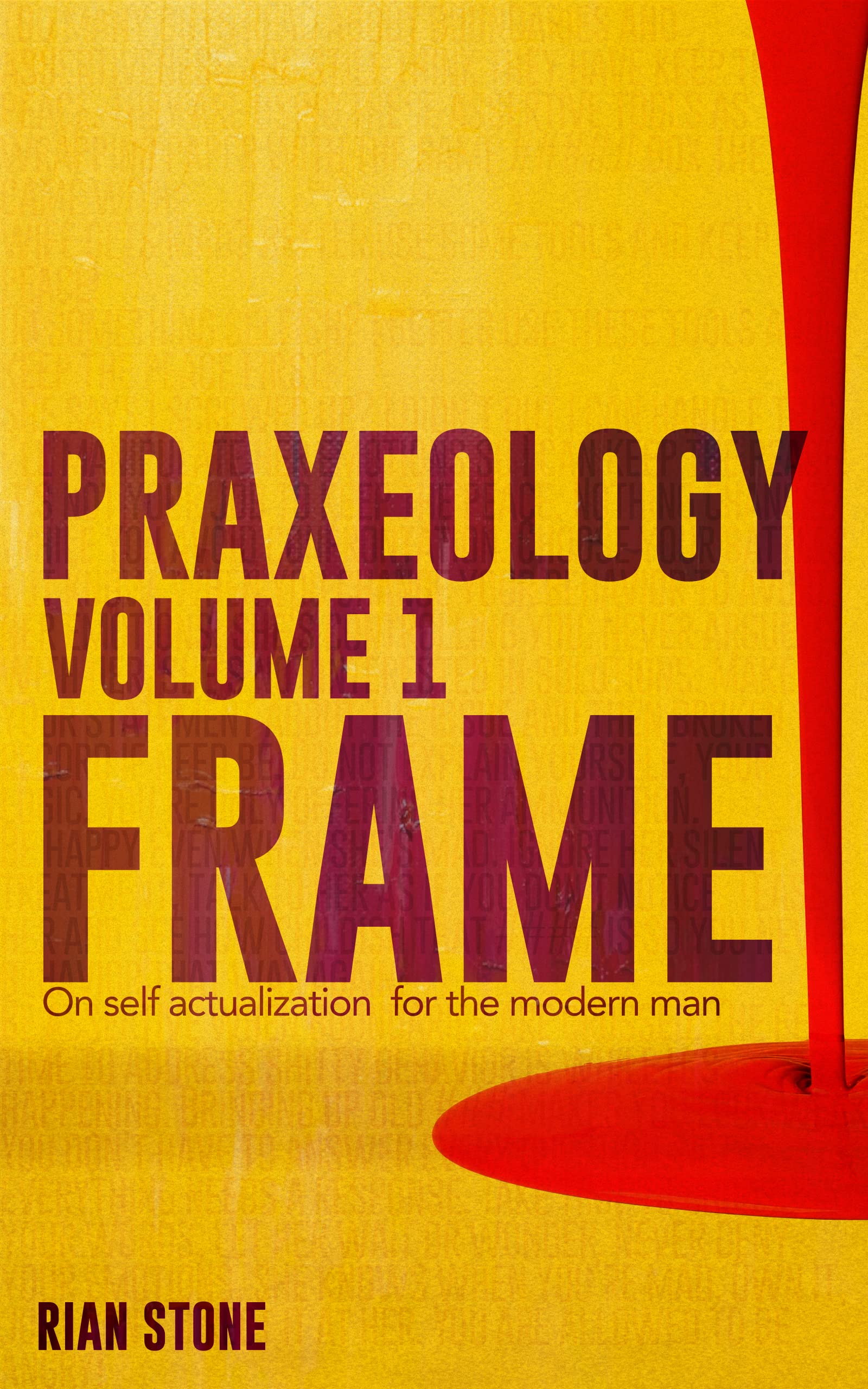 Praxeology, Volume 1: Frame: On self actualization for the modern man (Kindle Edition)