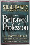 The Betrayed Profession: Lawyering at the End of the Twentieth Century.