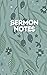 Sermon Notes Journal: a Guided Church Notebook to Organize, Collect, and Reflect on the Sunday Message Each Week