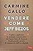 Vendere come Jeff Bezos: Capire e applicare le strategie comunicative che hanno fatto di Amazon la più grande società di commercio dell’era digitale (Italian Edition)