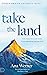 Take the Land: It’s Time to Step Into Your Promise from God