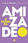 O poder da amizade: A resposta para um mundo de solidão e discórdia (Portuguese Edition)
