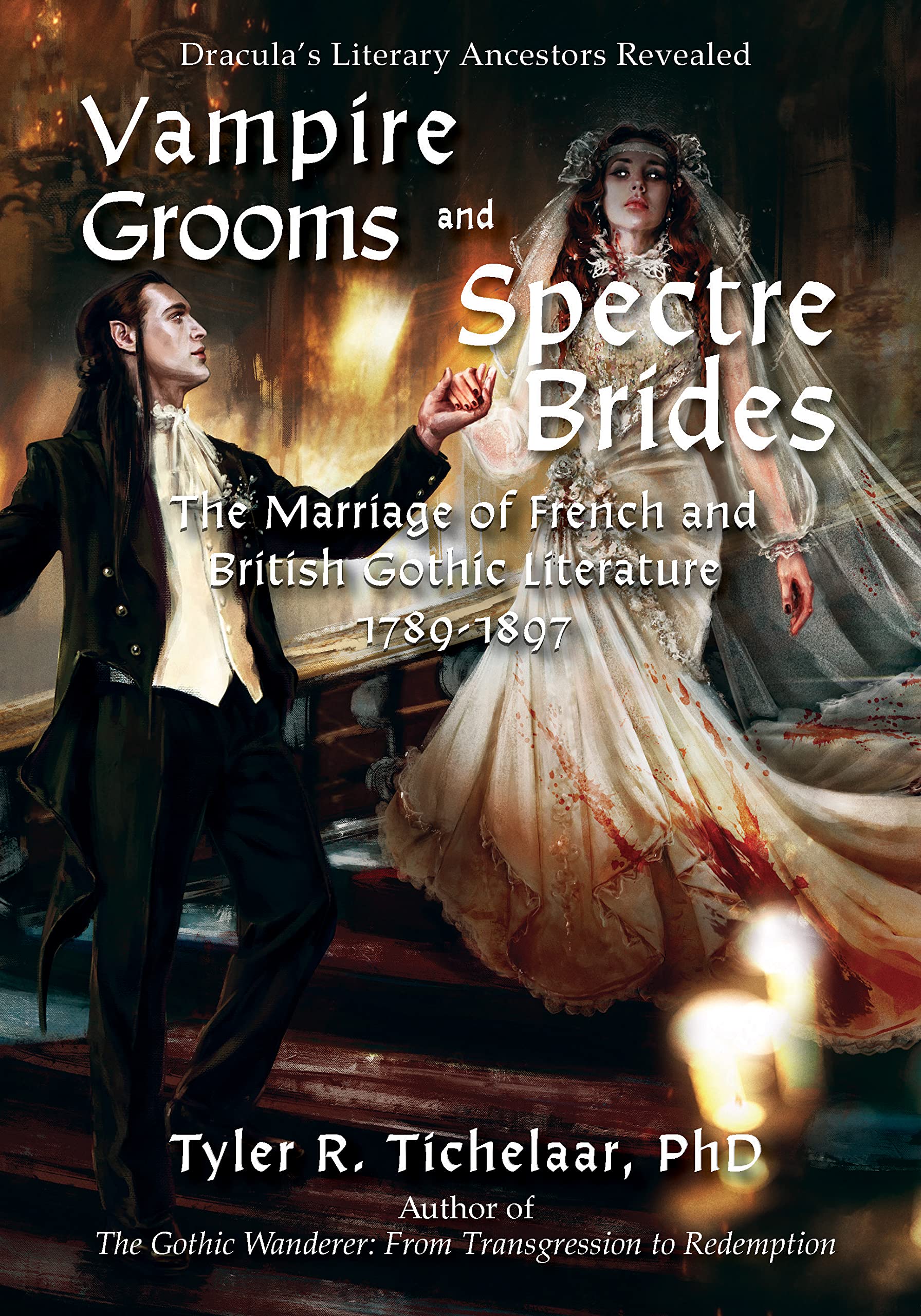 Vampire Grooms and Spectre Brides: The Marriage of French and British Gothic Literature, 1789-1897 (Kindle Edition)