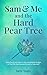 Sam & Me and the Hard Pear ...