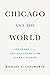Chicago and the World: 100 Years on the Chicago Council of Global Affairs