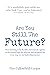Are You Still The Future?: ...