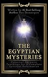 The Egyptian Mysteries: Essential Hermetic Teachings for a Complete Spiritual Reformation The Egyptian Mysteries: Essential Hermetic Teachings for a Complete Spiritual Reformation