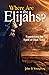 Where Are the Elijahs?: Exp...