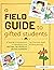 A Field Guide to Gifted Students: A Teacher's Introduction to Identifying and Meeting the Needs of Gifted Learners