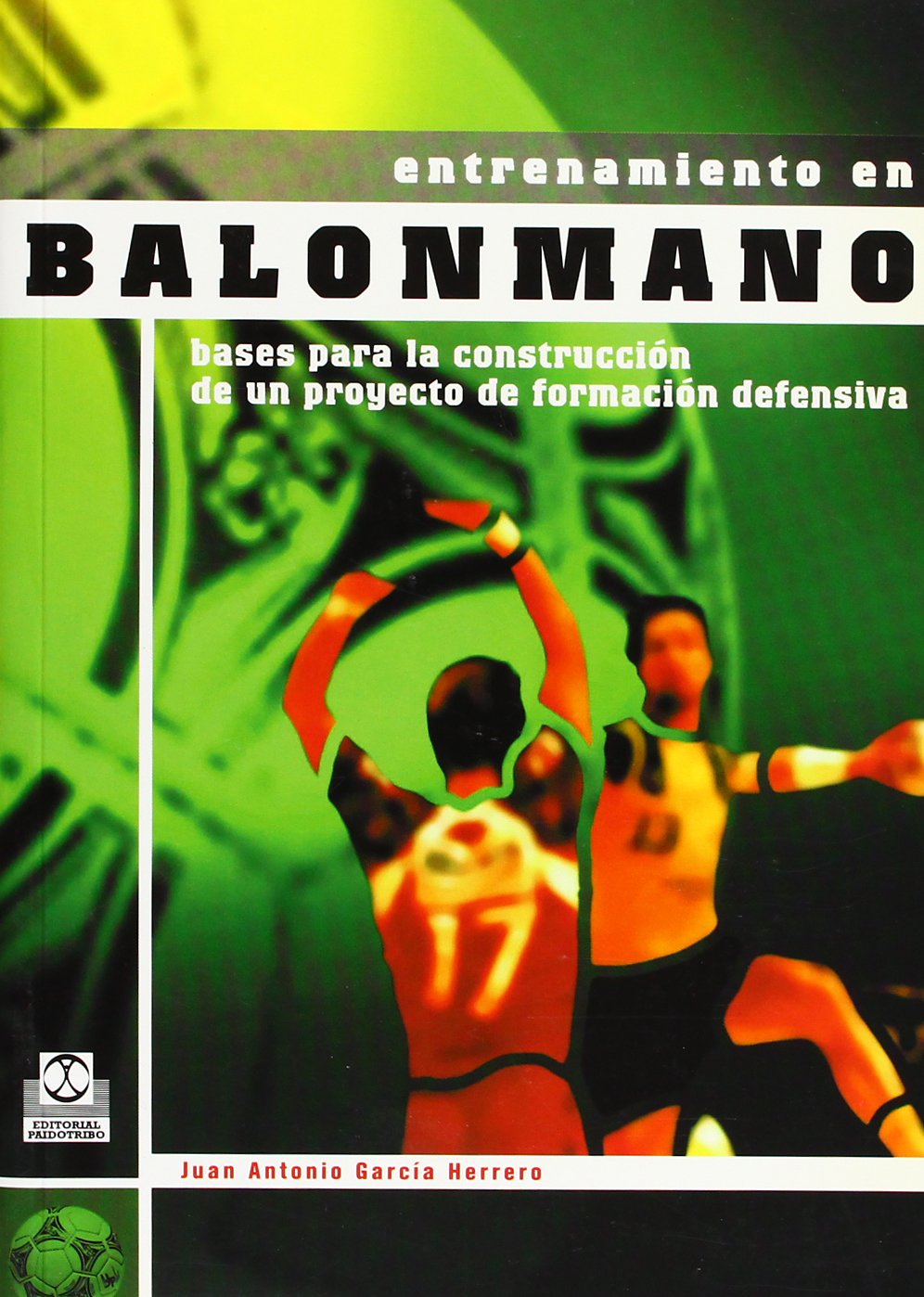 Portada de ENTRENAMIENTO EN BALONMANO. Bases de la construcción de un proyecto de formación defensiva, de Juan Antonio García Herrero