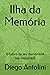 Ilha da Memória: O futuro d...