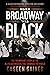 When Broadway Was Black The Triumphant Story of the All-Black Musical that Changed the World by Caseen Gaines