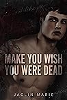 Make You Wish You Were Dead Book cover for Make You Wish You Were Dead