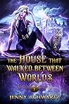 The House That Walked Between Worlds by Jenny Schwartz