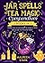 The Jar Spells and Tea Magi...
