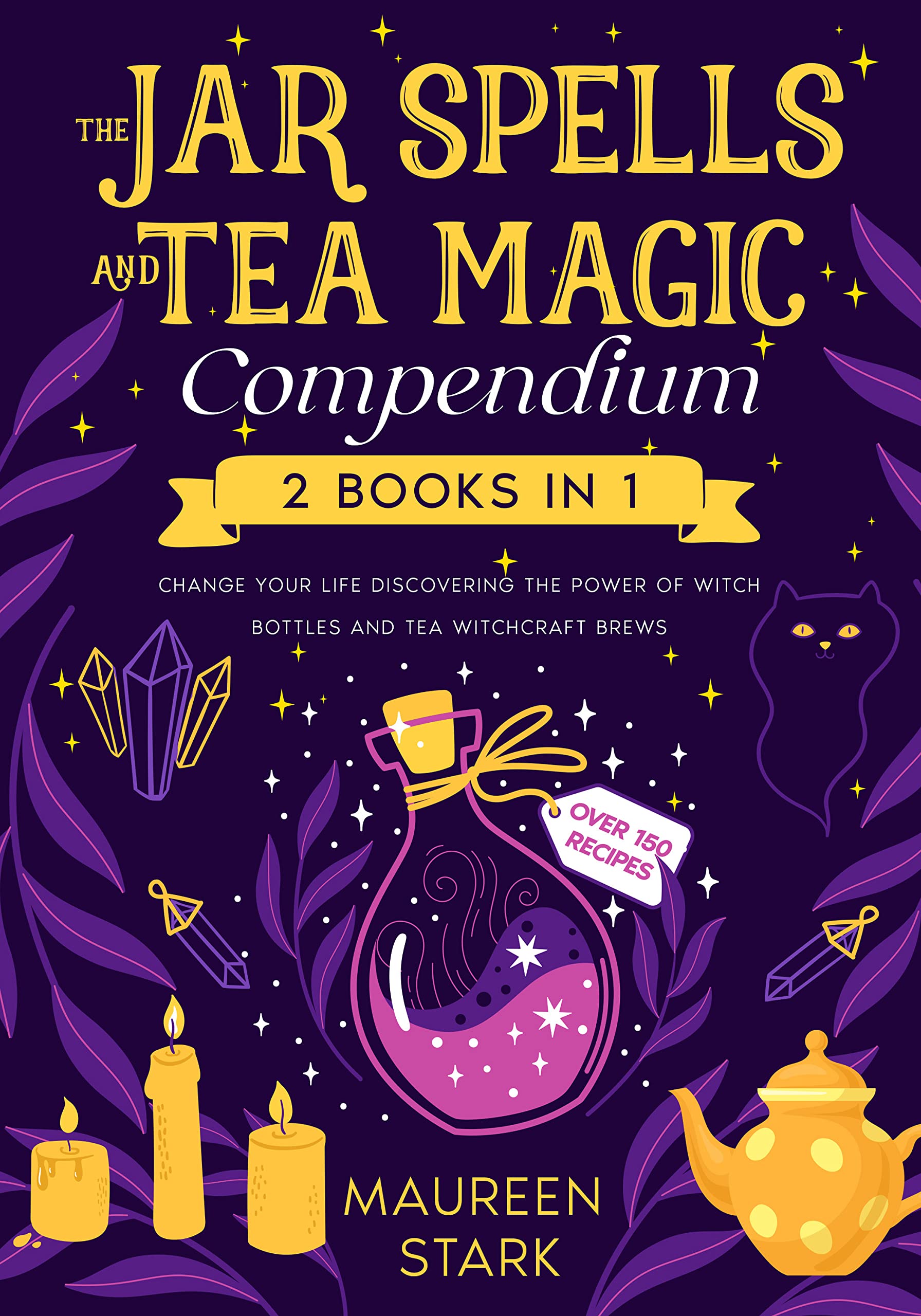 The Jar Spells and Tea Magic Compendium: 2 books in one: Change Your Life Discovering The Power of Witch Bottles and Tea Witchcraft Brews. Start Your Own Herbal Magic Potions with Over 150 Recipes (Kindle Edition)
