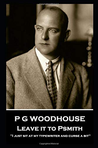 Leave it to Psmith: 'I just sit at my typewriter and curse a bit''