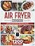 Air Fryer Cookbook: 1200 Da...