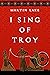I Sing of Troy