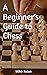 A Beginner's Guide to Chess