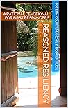 REASONED RESILIENCY: A RATIONAL DEVOTIONAL FOR FIRST RESPONDERS