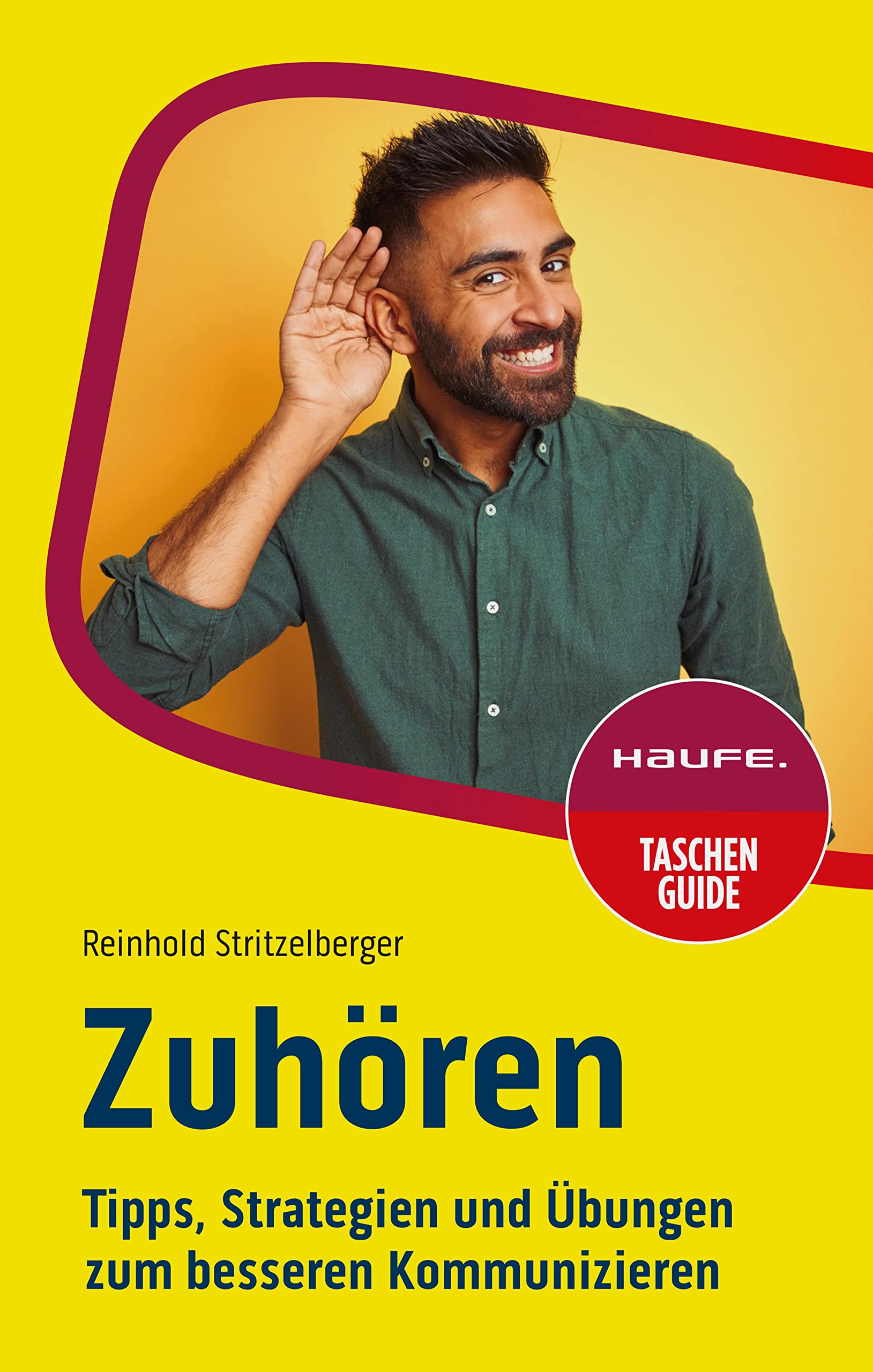 Zuhören: Tipps, Strategien und Übungen zum besseren Kommunizieren (Haufe TaschenGuide 360) (German Edition)