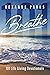 Breathe: 101 Life-Giving De...